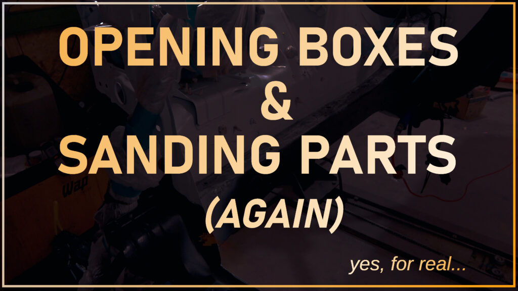 Opening Boxes and Sanding Parts